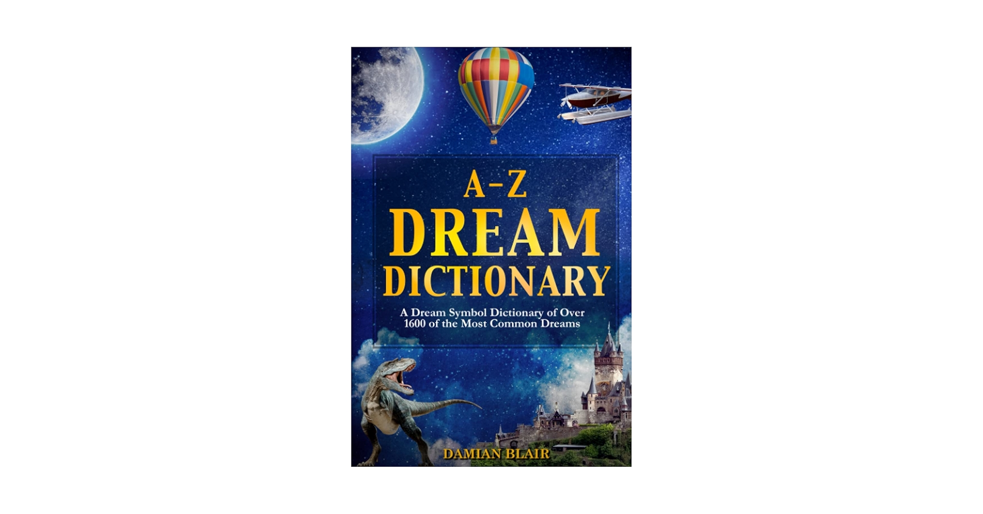 A-Z Dream Interpretation for Beginners: Start Analyzing Dreams Today