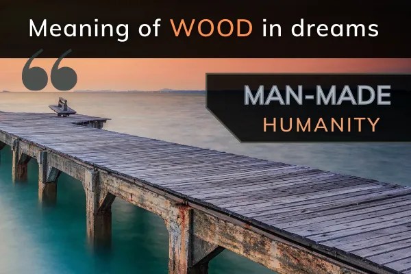 A Quick Guide to Dream of Wood Meaning： Interpret Your Wood Dream Fast and Easily!