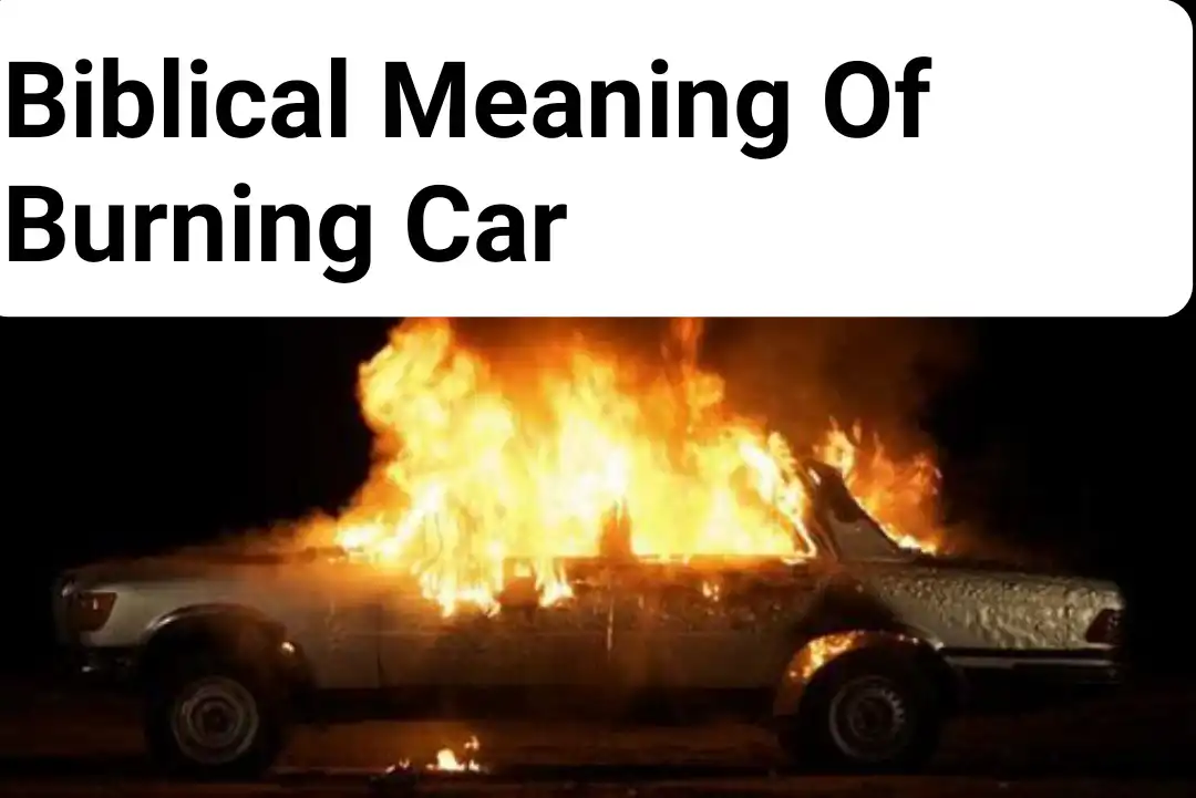 spiritual meaning of a burning car in a dream christianity