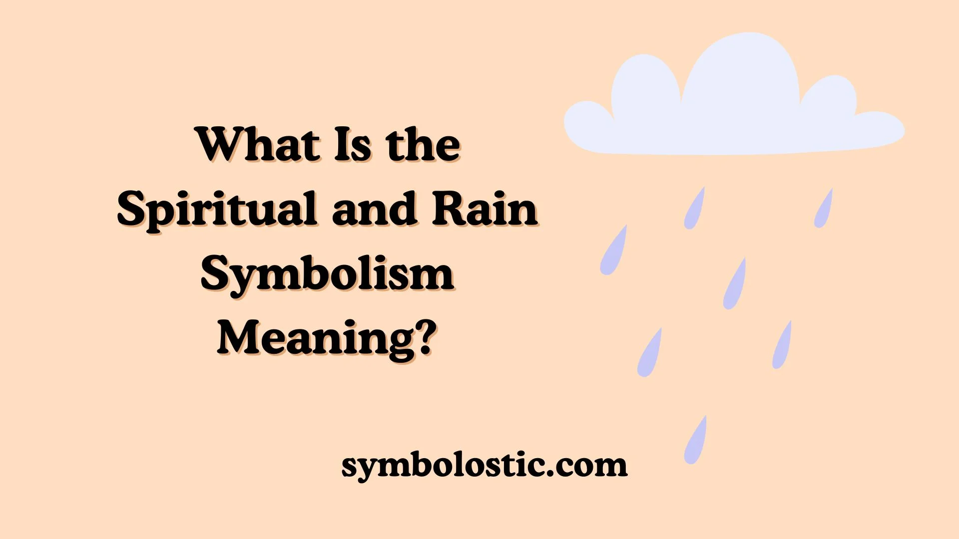 The spiritual symbolism of rain in different cultures: Learn 4 main views!
